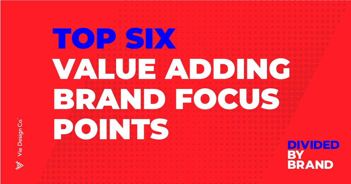 Six brand focus points to help add value to your business Daniel Ocock